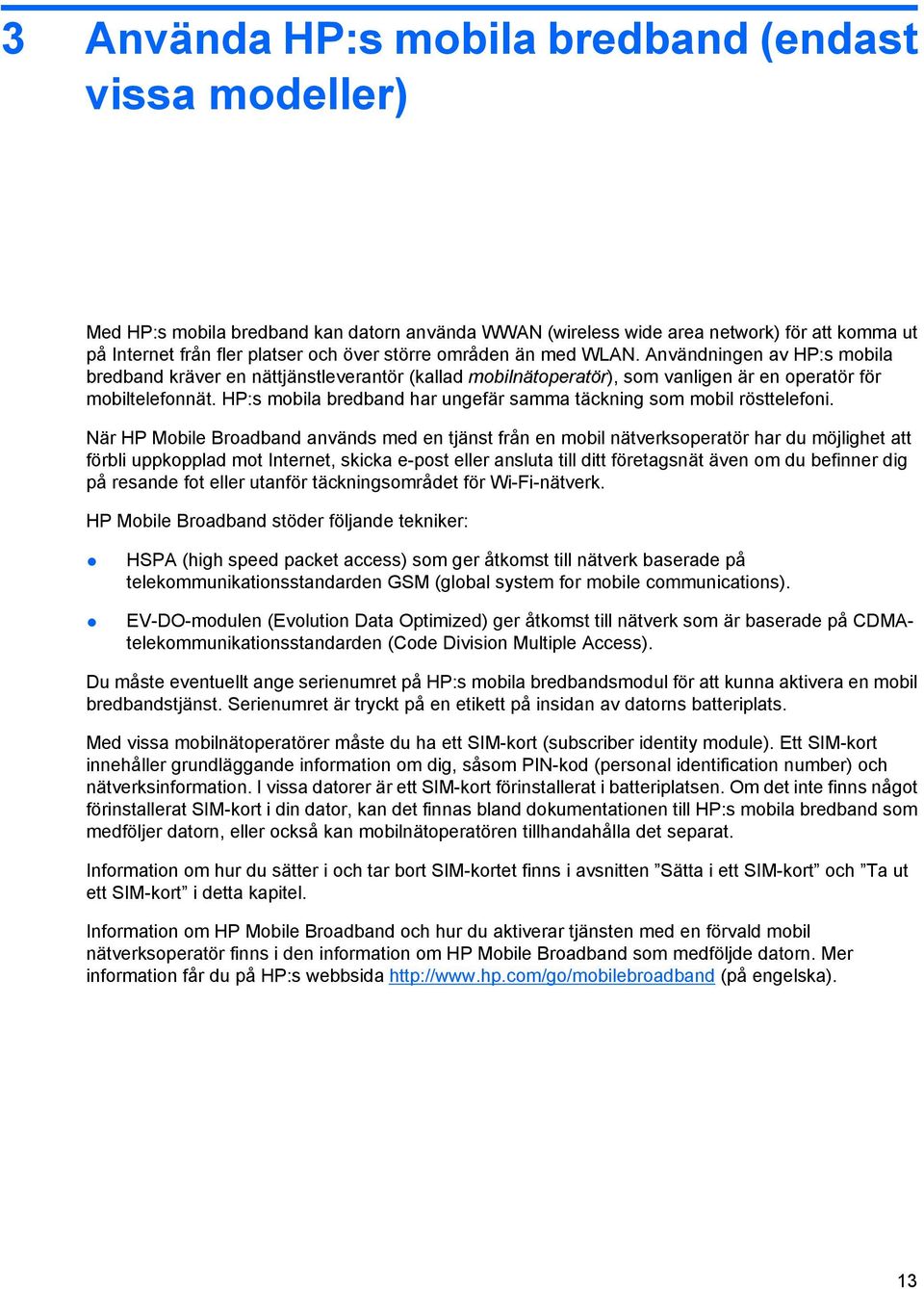 HP:s mobila bredband har ungefär samma täckning som mobil rösttelefoni.