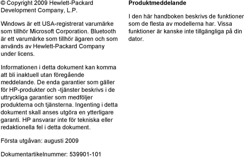 Vissa funktioner är kanske inte tillgängliga på din dator. Informationen i detta dokument kan komma att bli inaktuell utan föregående meddelande.