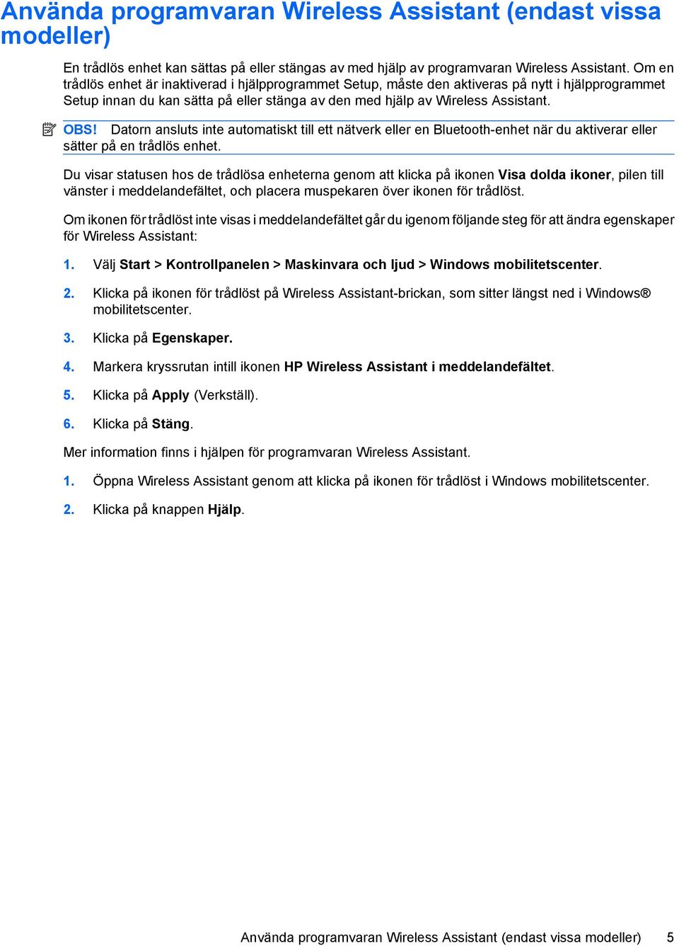 Datorn ansluts inte automatiskt till ett nätverk eller en Bluetooth-enhet när du aktiverar eller sätter på en trådlös enhet.