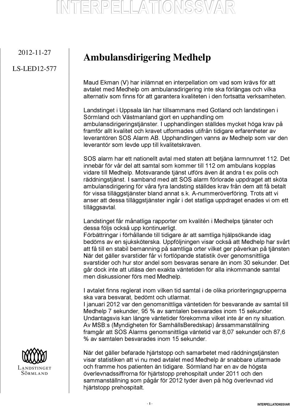 Landstinget i Uppsala län har tillsammans med Gotland och landstingen i Sörmland och Västmanland gjort en upphandling om ambulansdirigeringstjänster.