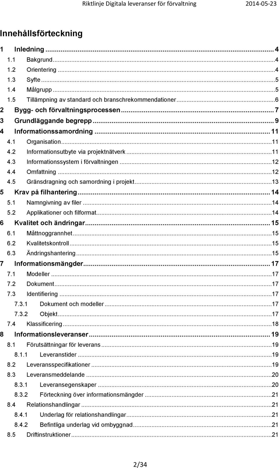 .. 12 4.4 Omfattning... 12 4.5 Gränsdragning och samordning i projekt... 13 5 Krav på filhantering... 14 5.1 Namngivning av filer... 14 5.2 Applikationer och filformat... 14 6 Kvalitet och ändringar.