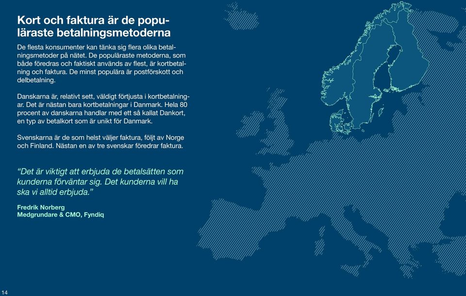 Danskarna är, relativt sett, väldigt förtjusta i kortbetalningar. Det är nästan bara kortbetalningar i Danmark.