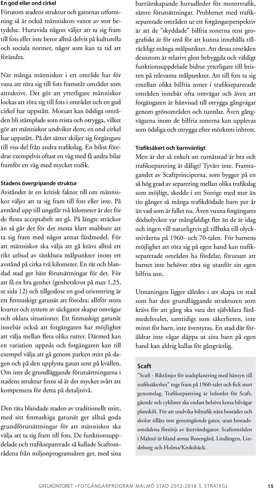När många människor i ett område har för vana att röra sig till fots framstår området som attraktivt.