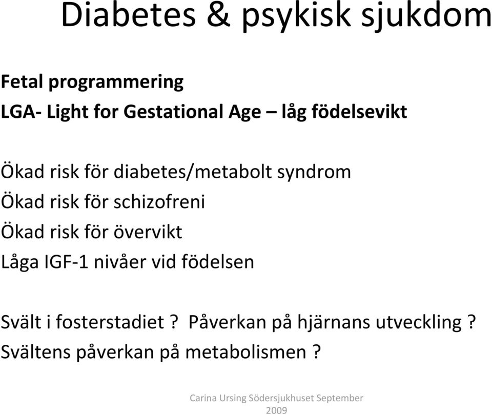 Ökad risk för övervikt Låga IGF 1 nivåer vid födelsen Svält i