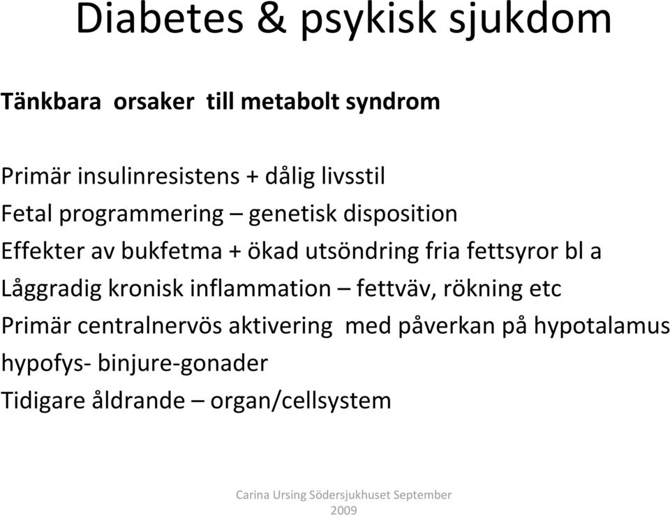 fettsyror bl a Låggradig kronisk inflammation fettväv, rökning etc Primär centralnervös