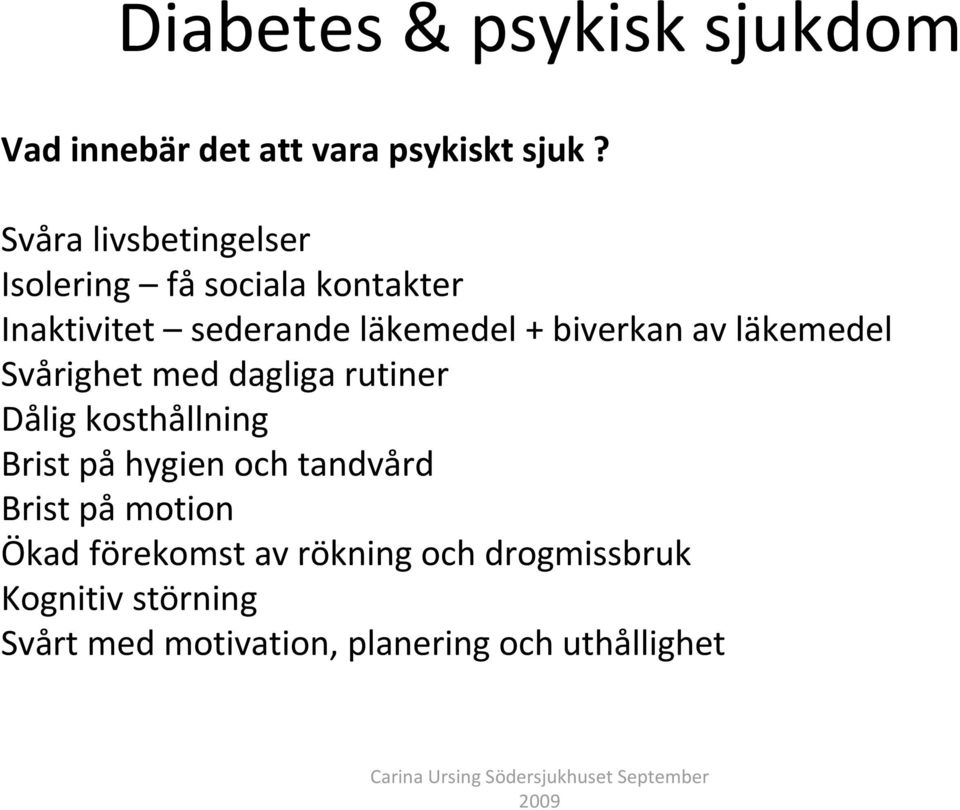 biverkan av läkemedel Svårighet med dagliga rutiner Dålig kosthållning Brist på hygien