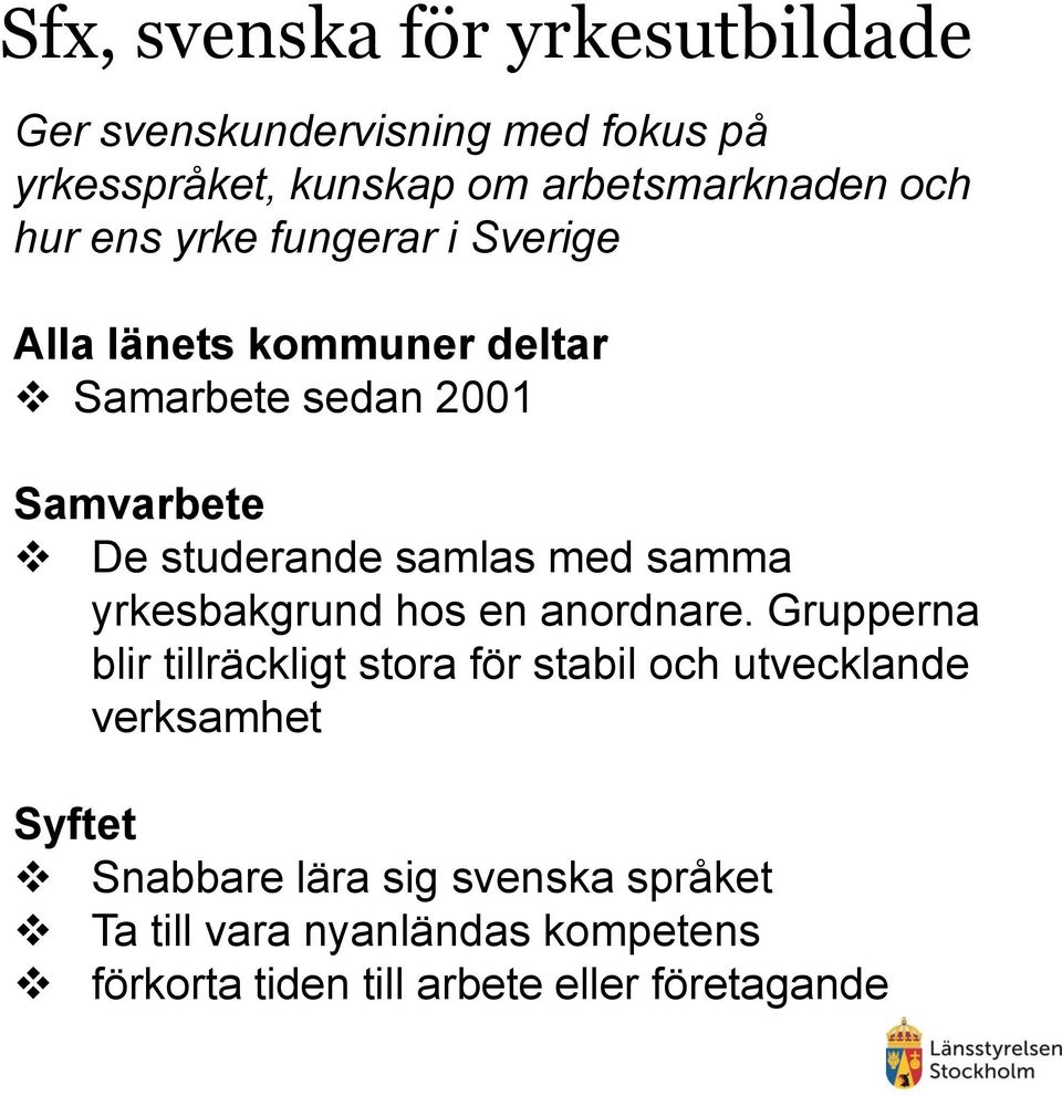 med samma yrkesbakgrund hos en anordnare.