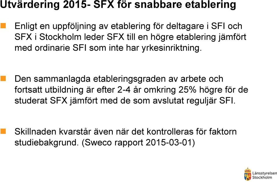 Den sammanlagda etableringsgraden av arbete och fortsatt utbildning är efter 2-4 år omkring 25% högre för de studerat