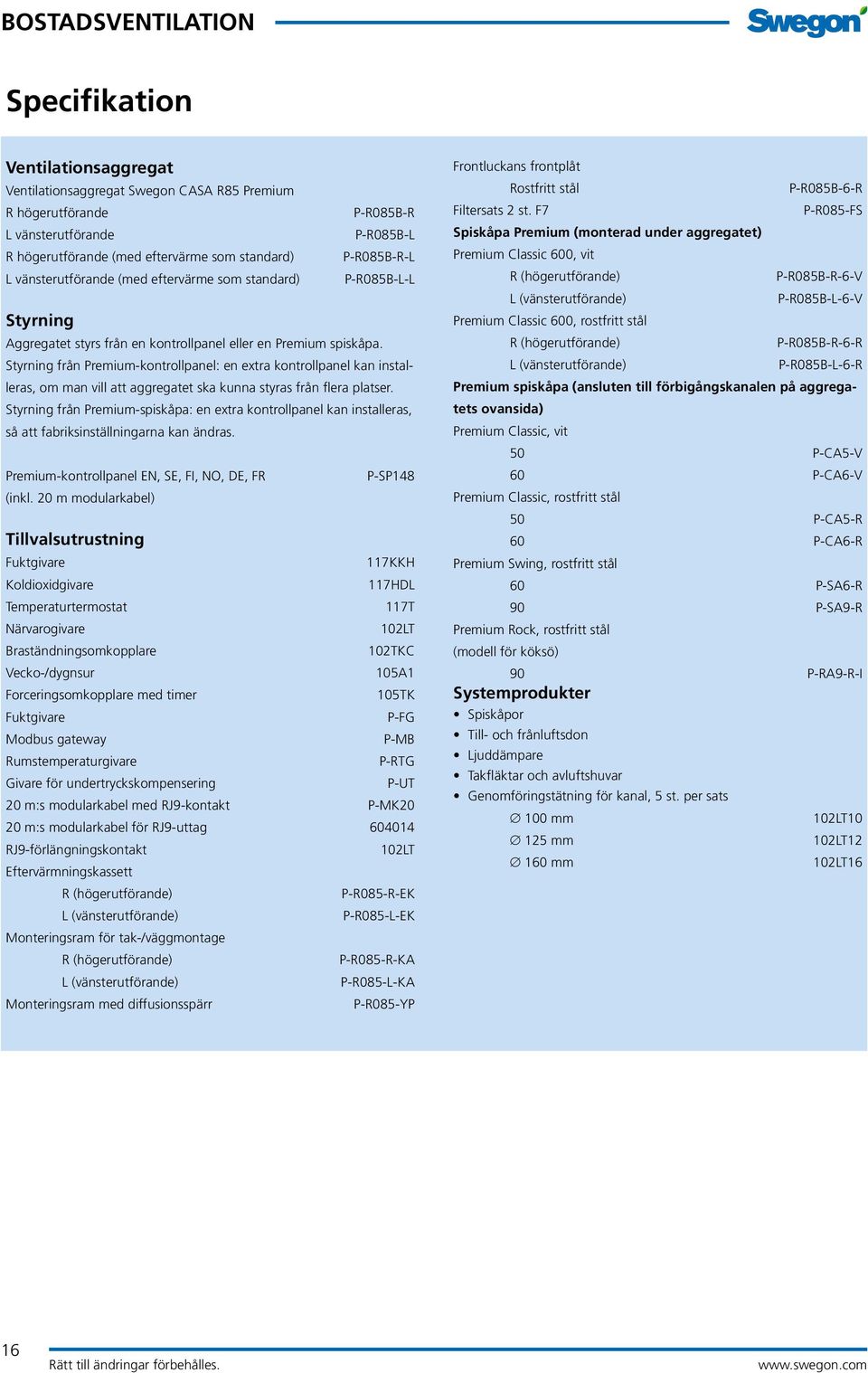 Styrning från Premium-kontrollpanel: en extra kontrollpanel kan installeras, om man vill att aggregatet ska kunna styras från flera platser.
