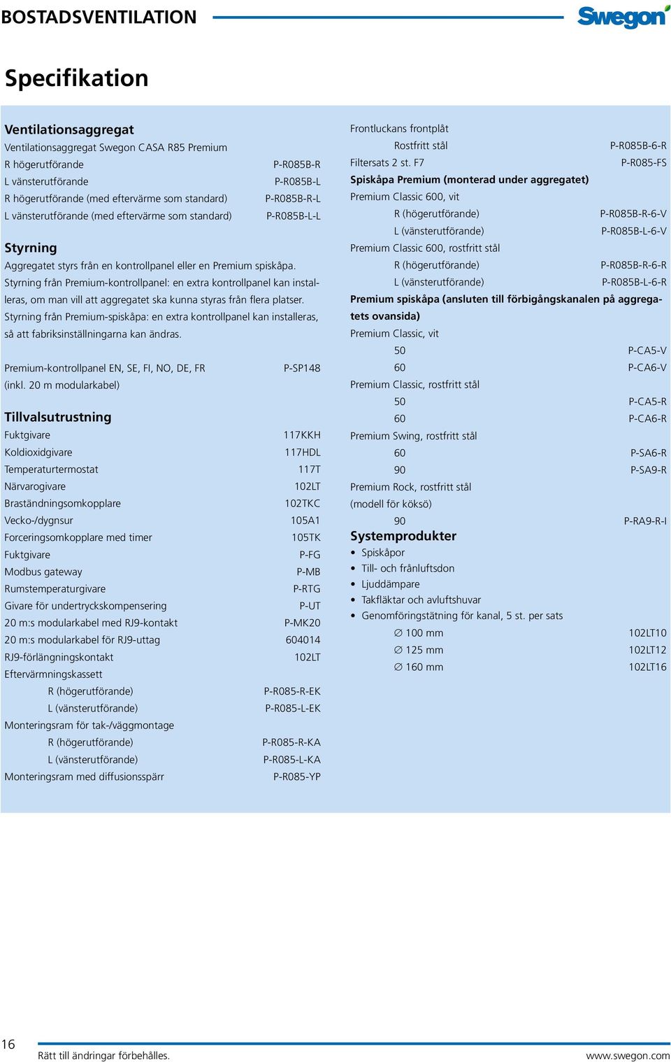 Styrning från Premium-kontrollpanel: en extra kontrollpanel kan installeras, om man vill att aggregatet ska kunna styras från flera platser.