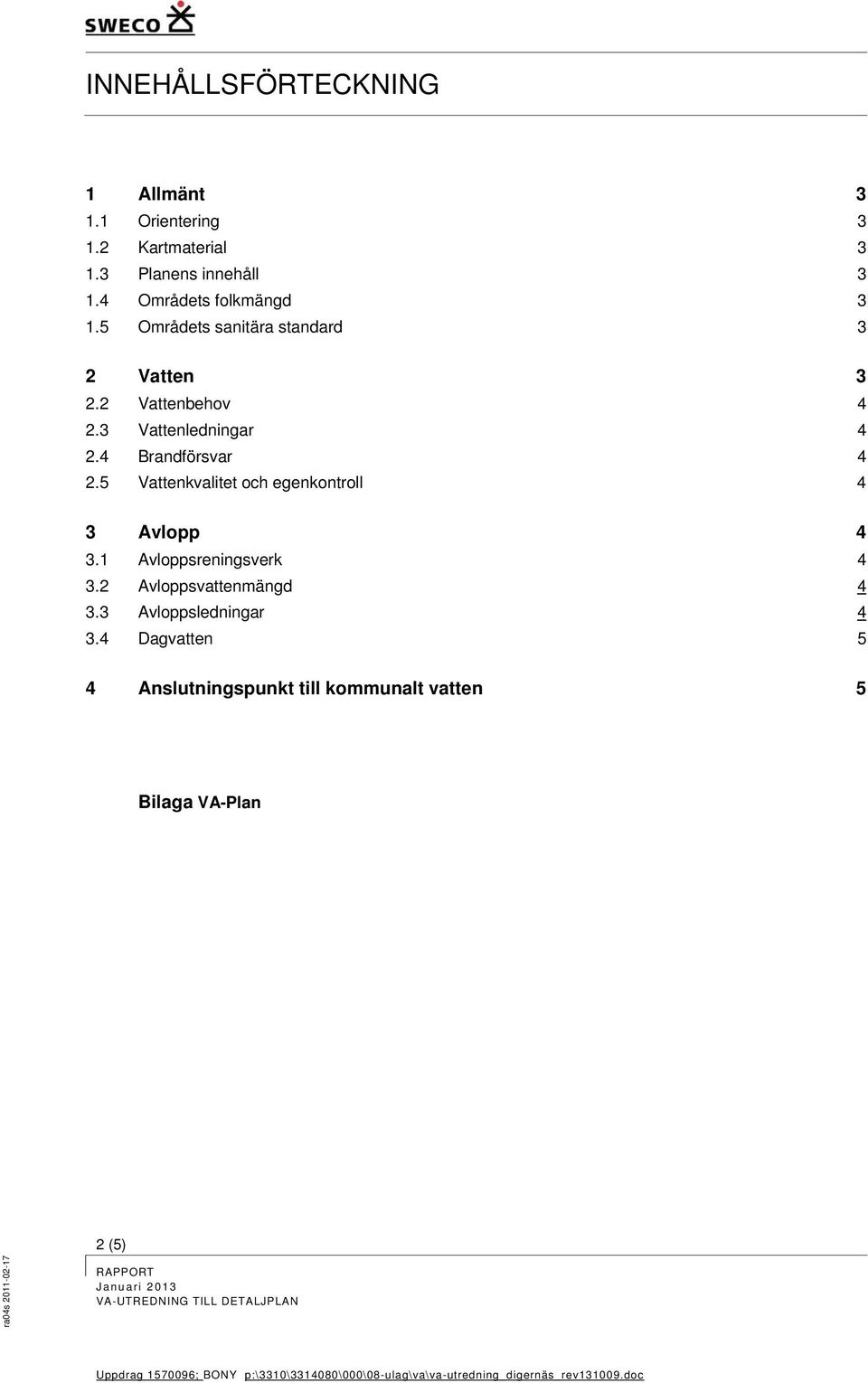 3 Vattenledningar 4 2.4 Brandförsvar 4 2.5 Vattenkvalitet och egenkontroll 4 3 Avlopp 4 3.