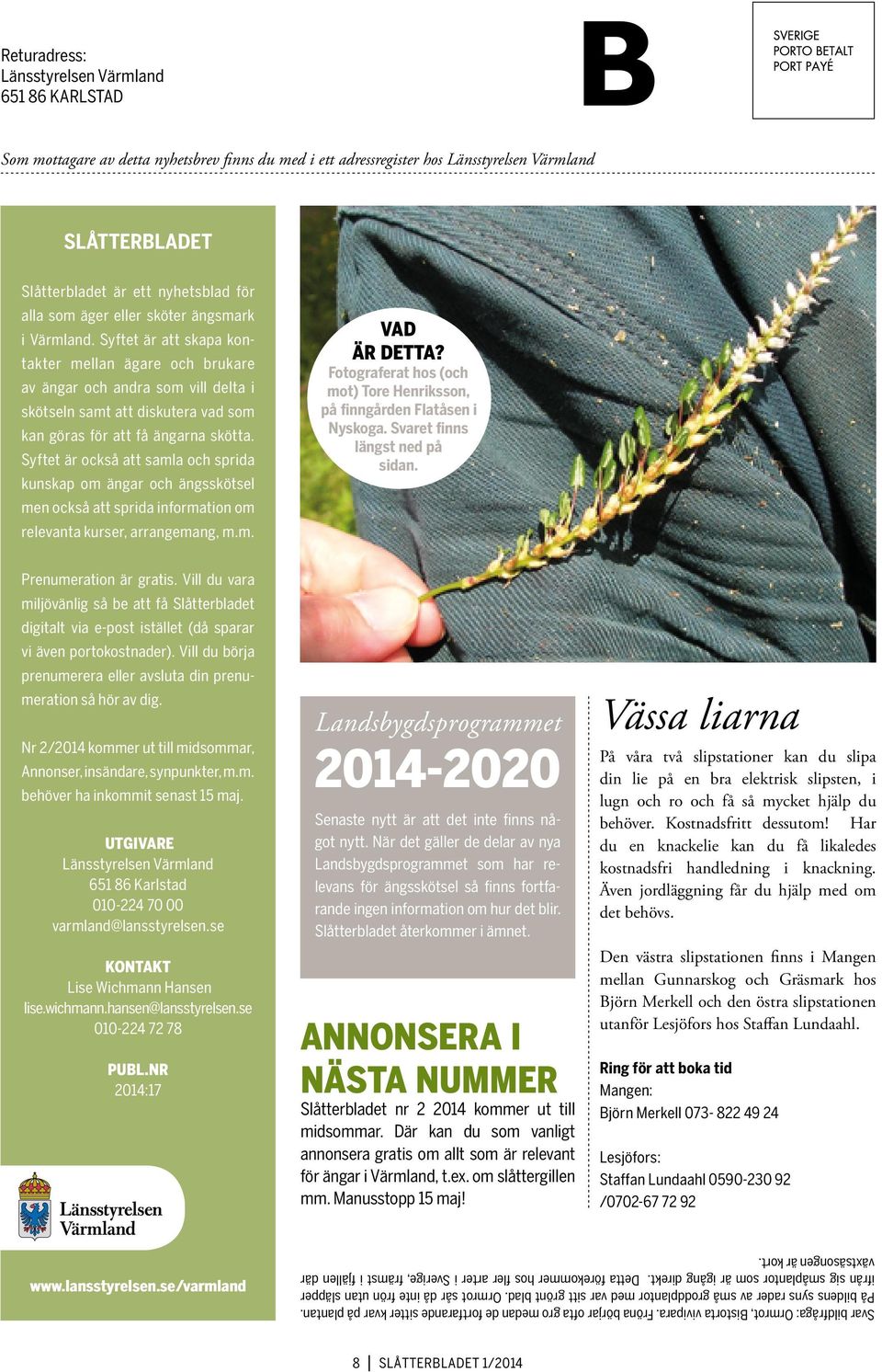 Syftet är att skapa kontakter mellan ägare och brukare av ängar och andra som vill delta i skötseln samt att diskutera vad som kan göras för att få ängarna skötta.