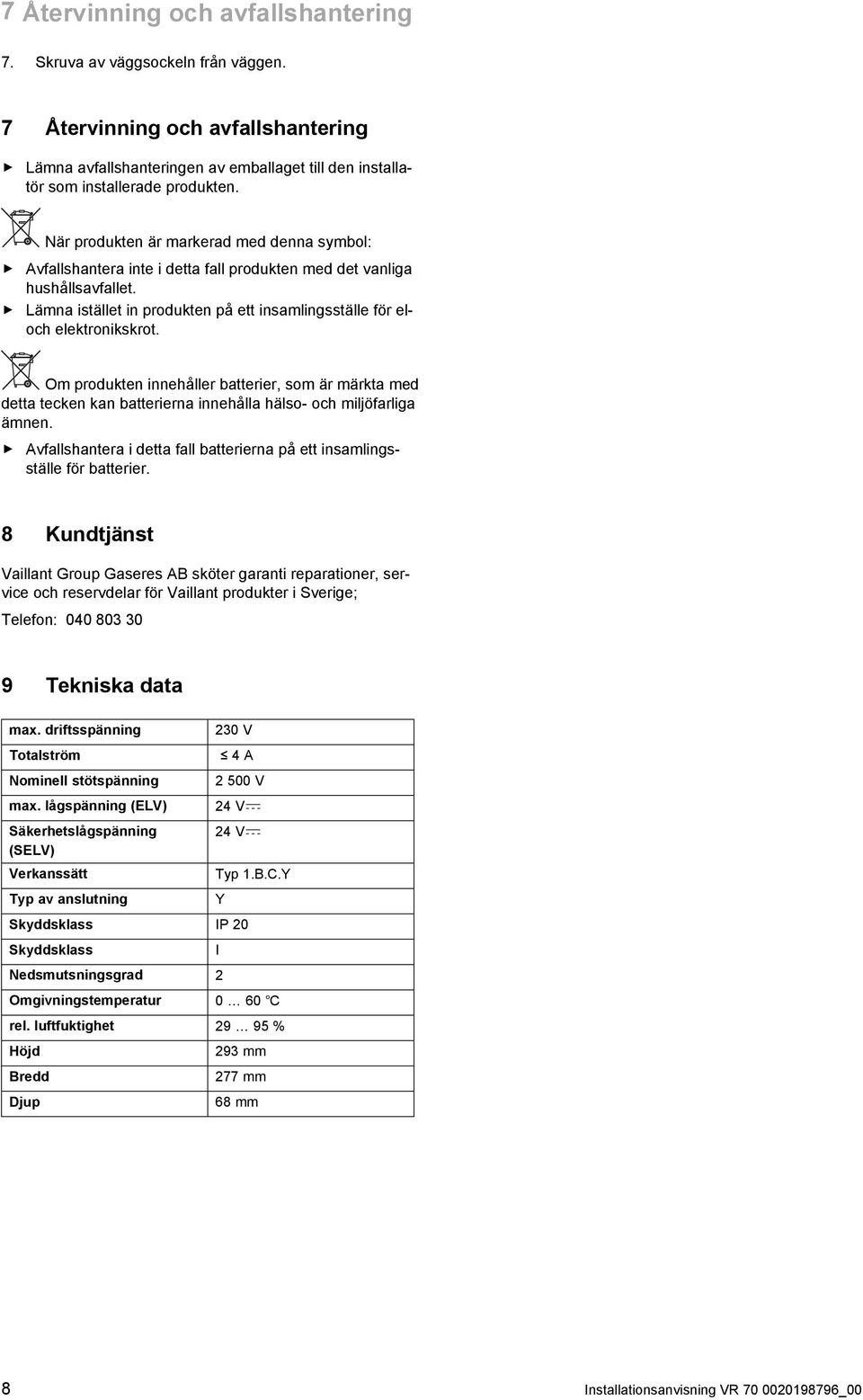 Om produkten innehåller batterier, som är märkta med detta tecken kan batterierna innehålla hälso - och miljöfarliga ämnen.