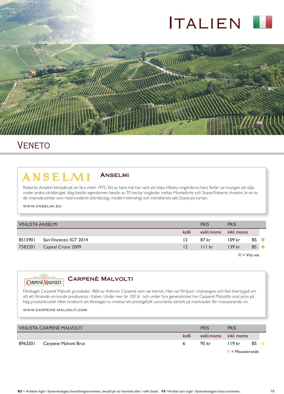 Roberto Anselmi är en av de vinproducenter som med moderat skördeutag, modern teknologi och trendkänsla satt Soave på kartan. www.anselmi.