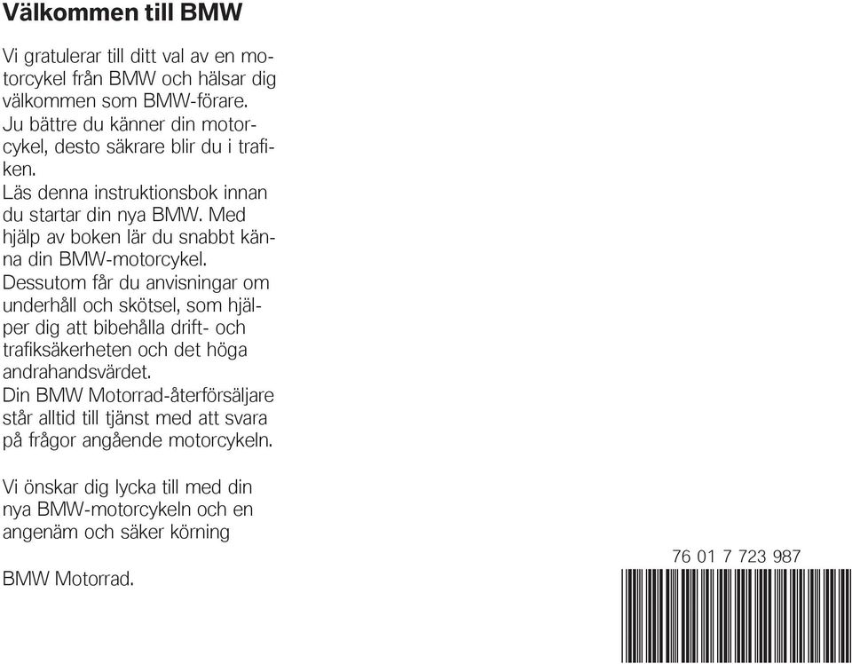 Med hjälp av boken lär du snabbt känna din BMW-motorcykel.