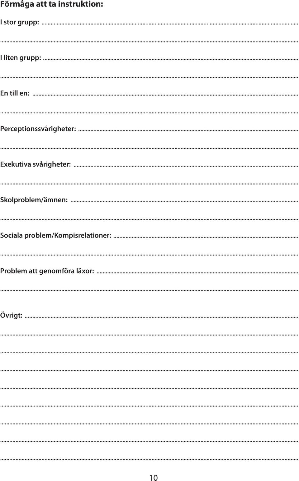 ..... Exekutiva svårigheter:...... Skolproblem/ämnen:.