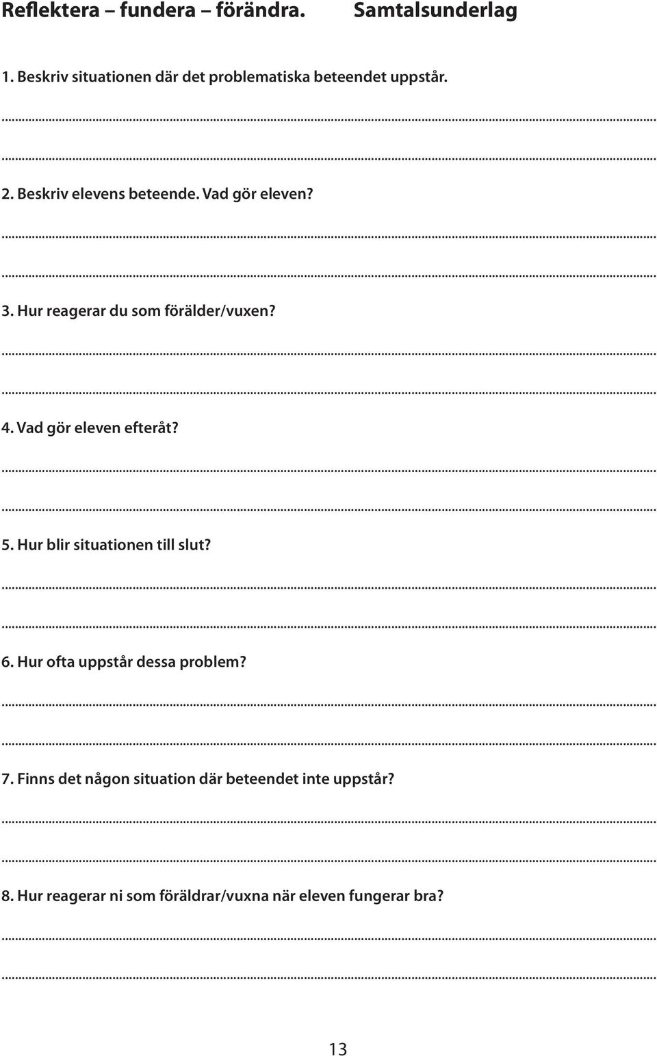 Vad gör eleven efteråt?...... 5. Hur blir situationen till slut?...... 6. Hur ofta uppstår dessa problem?...... 7.