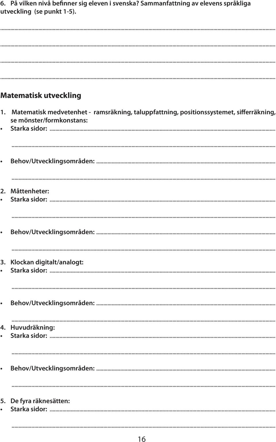 ..... Behov/Utvecklingsområden:...... 2. Måttenheter: Starka sidor:...... Behov/Utvecklingsområden:...... 3.
