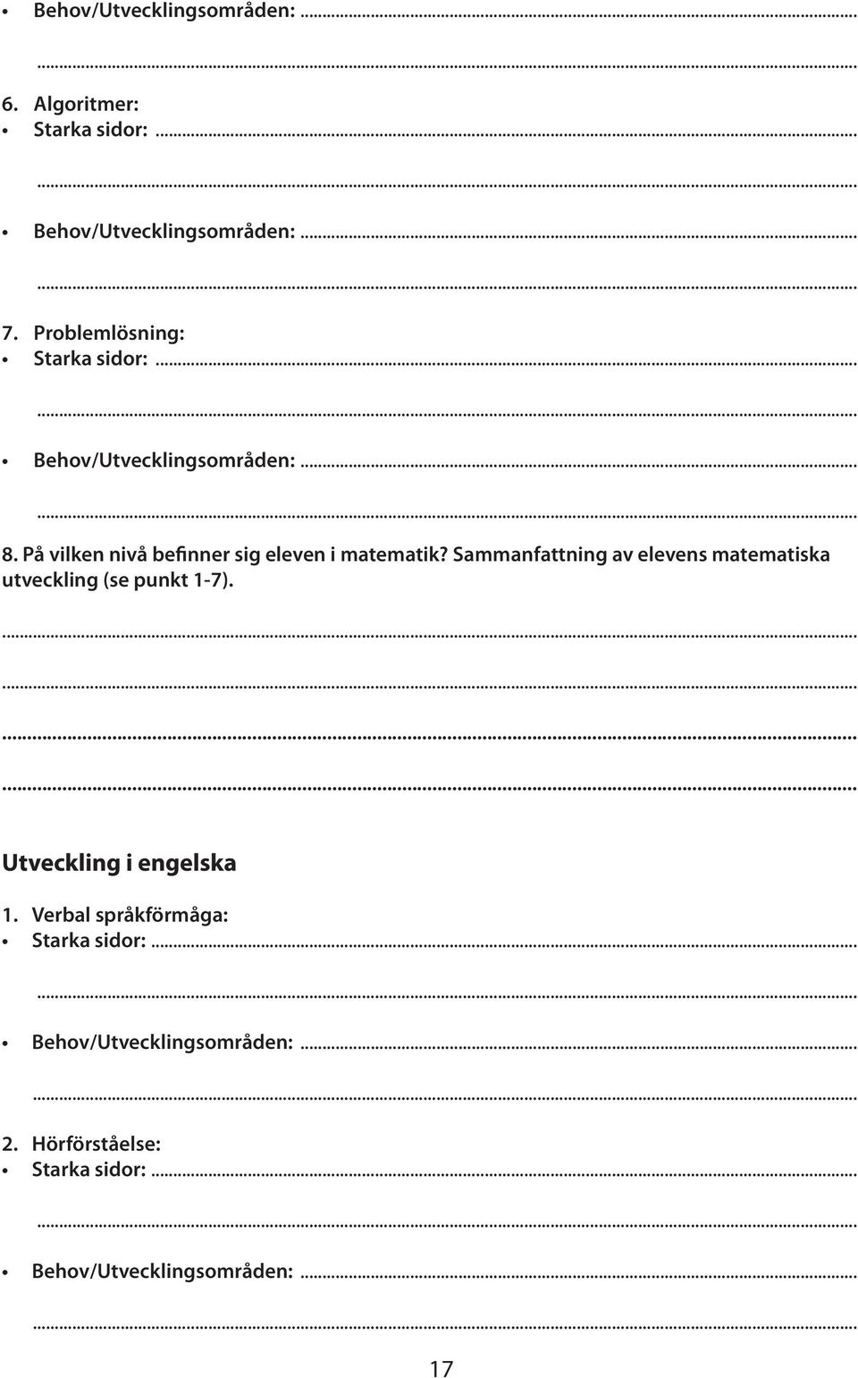 På vilken nivå be nner sig eleven i matematik? Sammanfattning av elevens matematiska utveckling (se punkt 1-7).
