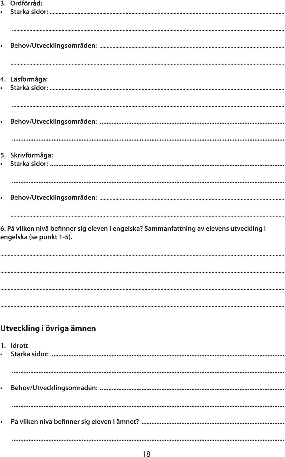 På vilken nivå be nner sig eleven i engelska? Sammanfattning av elevens utveckling i engelska (se punkt 1-5).