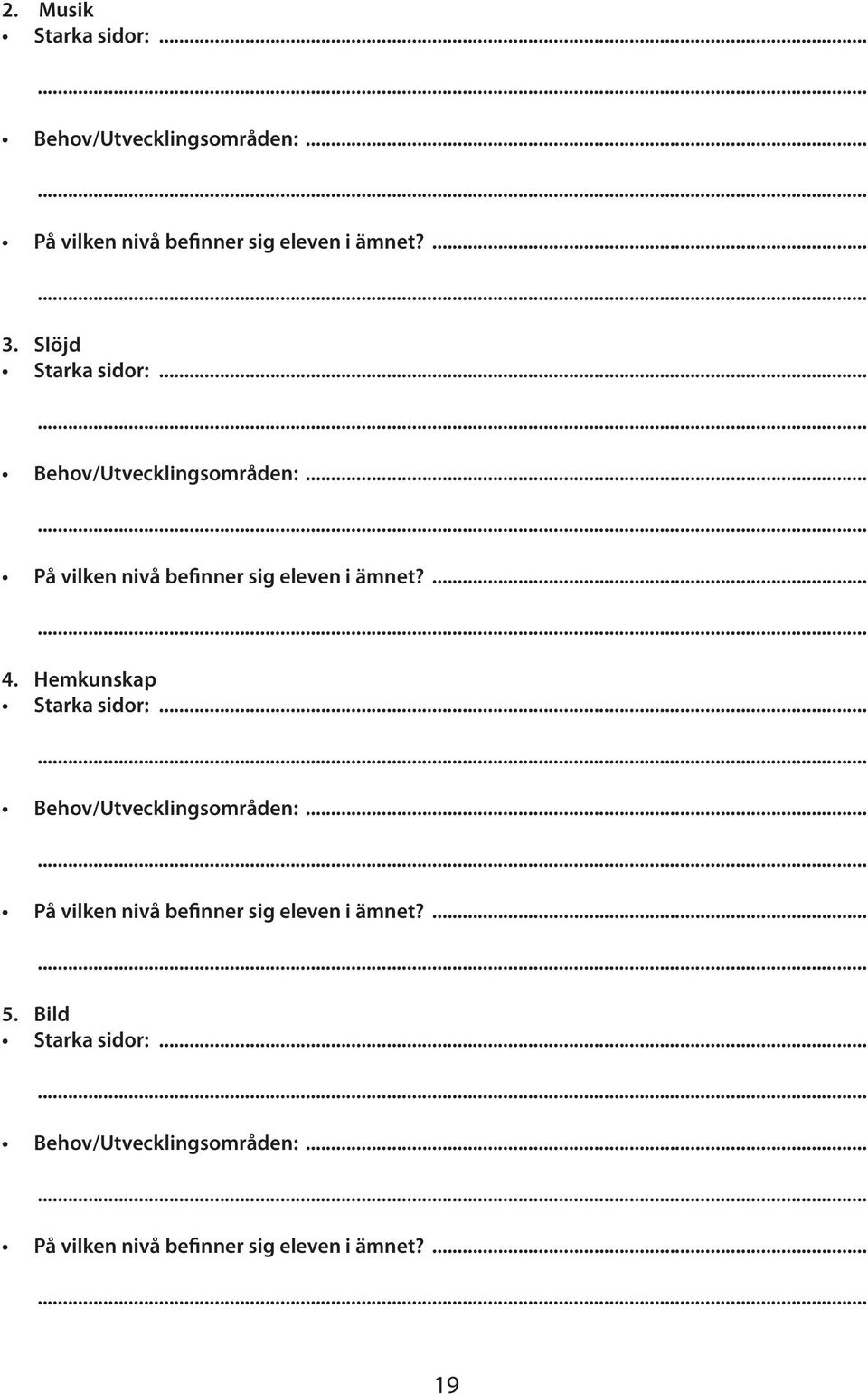 Hemkunskap Starka sidor:... Behov/Utvecklingsområden:... På vilken nivå be nner sig eleven i ämnet?... 5.
