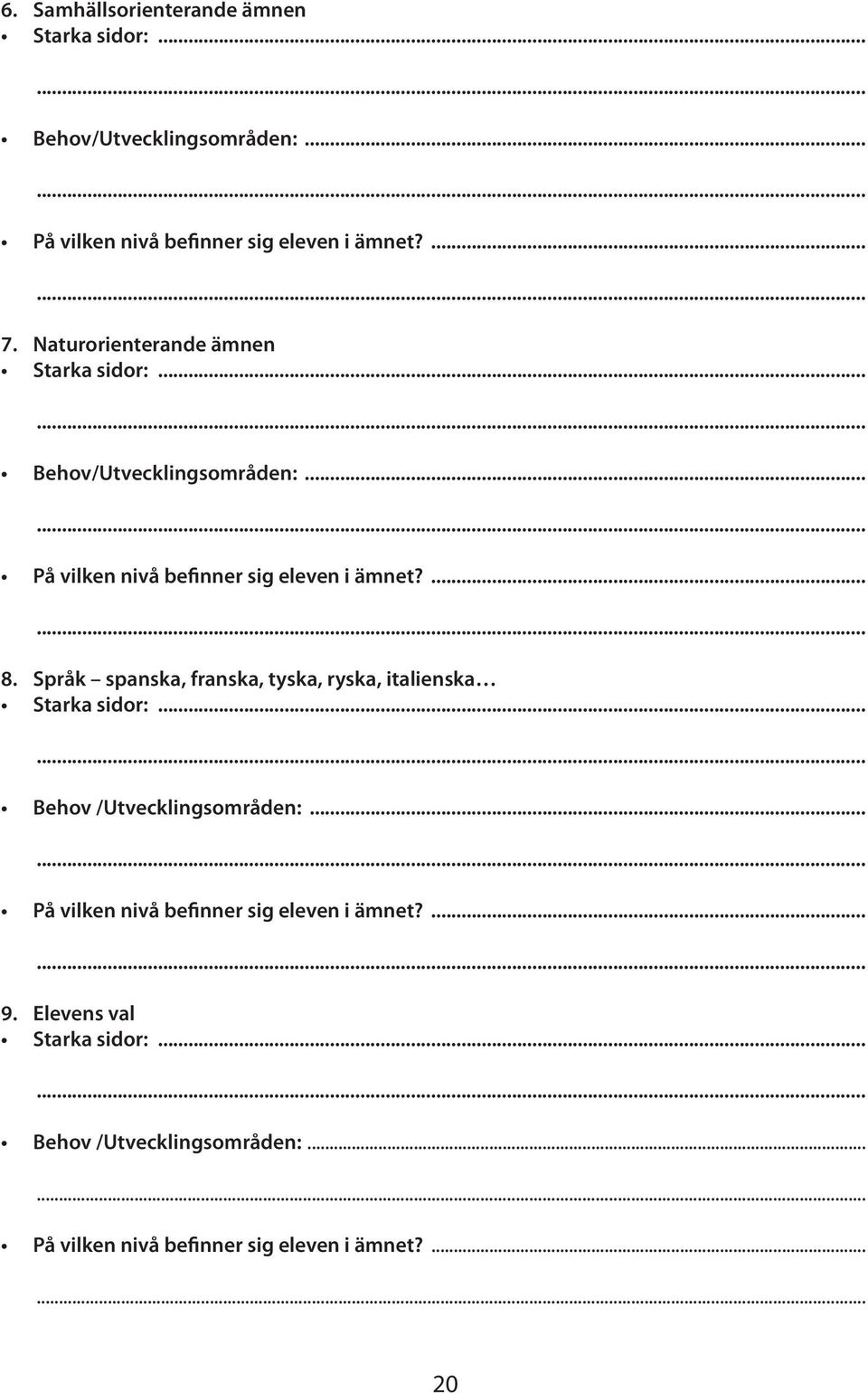 Språk spanska, franska, tyska, ryska, italienska Starka sidor:... Behov /Utvecklingsområden:.