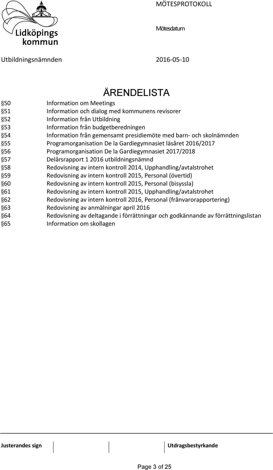58 Redovisning av intern kontroll 2014, Upphandling/avtalstrohet 59 Redovisning av intern kontroll 2015, Personal (övertid) 60 Redovisning av intern kontroll 2015, Personal (bisyssla) 61 Redovisning