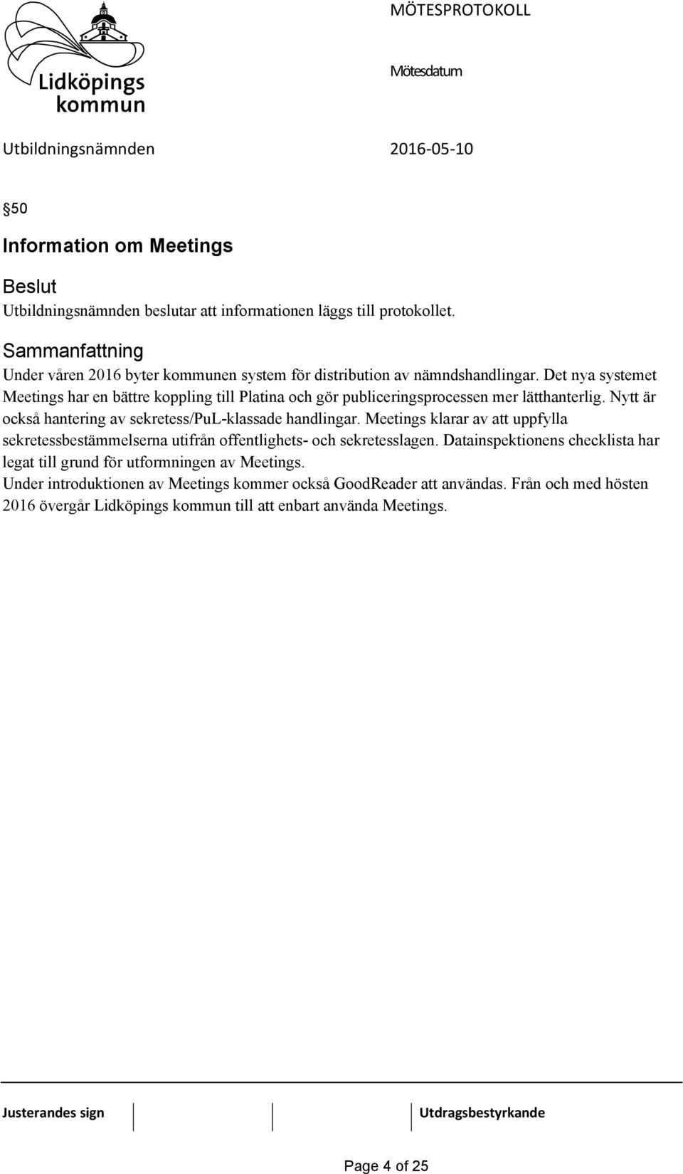 Meetings klarar av att uppfylla sekretessbestämmelserna utifrån offentlighets- och sekretesslagen.