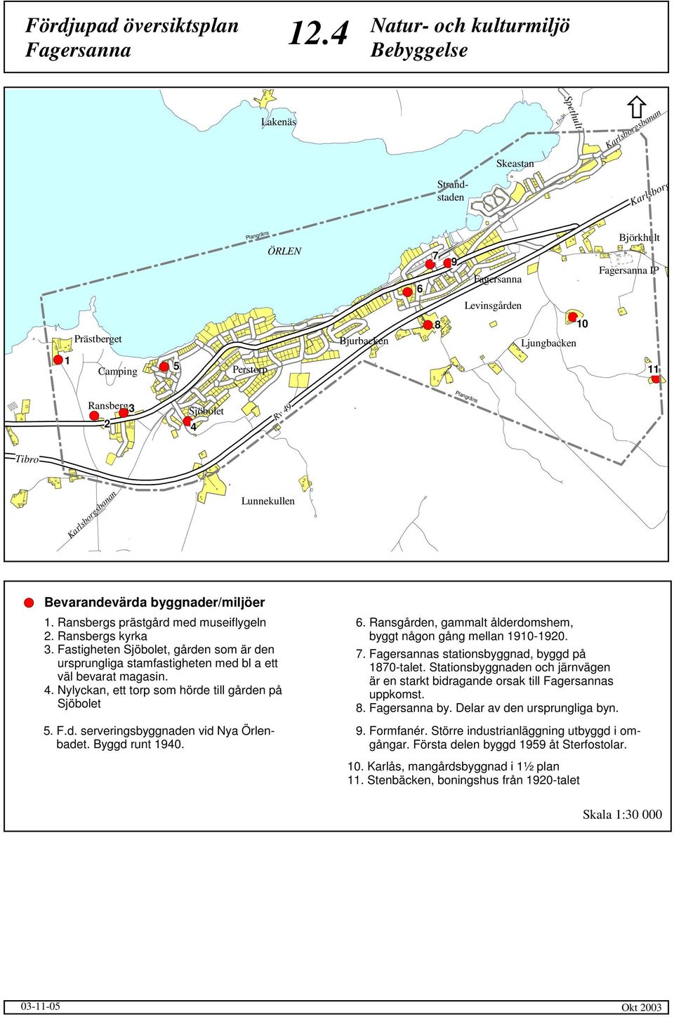 Ransberg3 2 4 Rv 49 Tibro Lunnekullen Bevarandevärda byggnader/miljöer 1. Ransbergs prästgård med museiflygeln 2. Ransbergs kyrka 3.