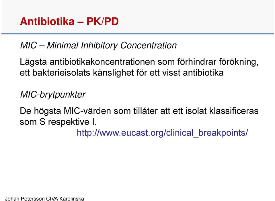 känslighet för ett visst antibiotika MIC-brytpunkter De högsta MIC-värden som