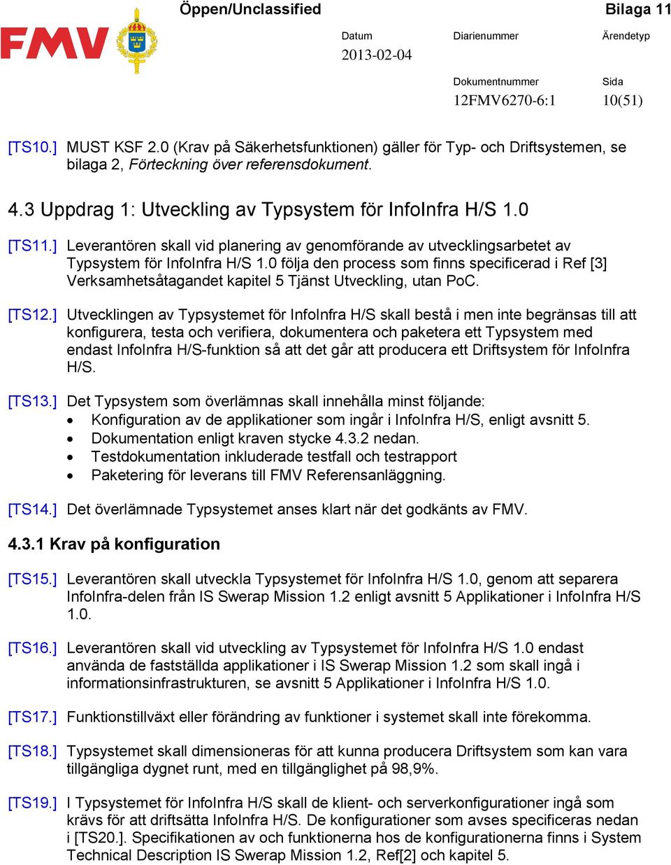 0 följa den process som finns specificerad i Ref [3] Verksamhetsåtagandet kapitel 5 Tjänst Utveckling, utan PoC. [TS12.