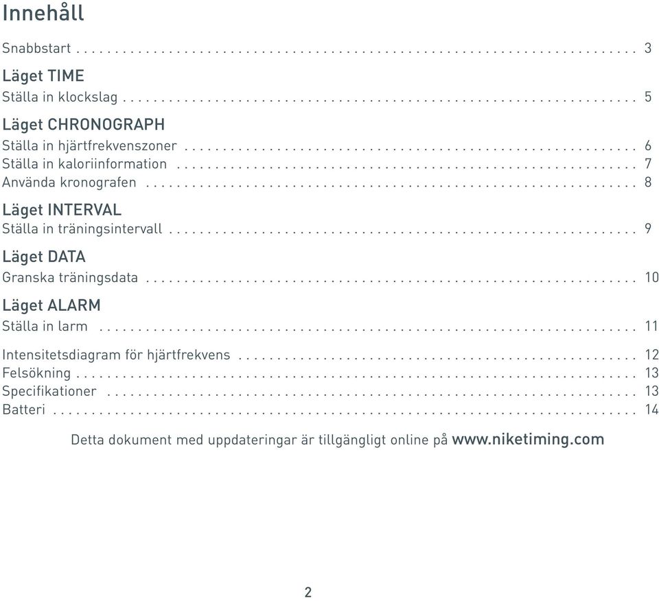 ............................................................... 8 Läget INTERVAL Ställa in träningsintervall............................................................. 9 Läget DATA Granska träningsdata.