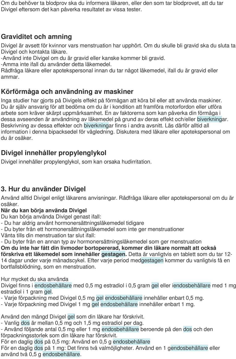 -Använd inte Divigel om du är gravid eller kanske kommer bli gravid. -Amma inte ifall du använder detta läkemedel.