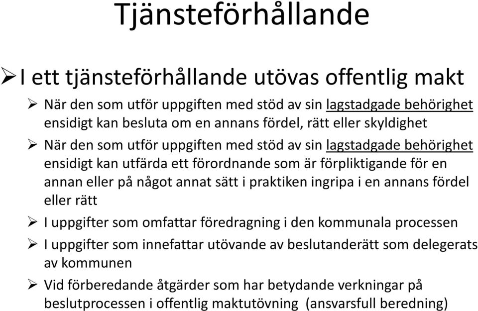 något annat sätt i praktiken ingripa i en annans fördel eller rätt I uppgifter som omfattar föredragning i den kommunala processen I uppgifter som innefattar