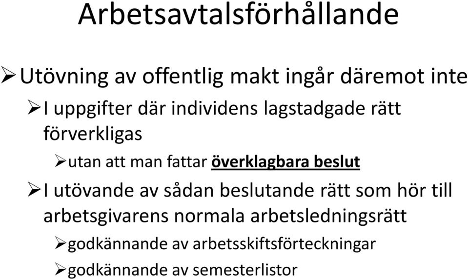 beslut I utövande av sådan beslutande rätt som hör till arbetsgivarens normala