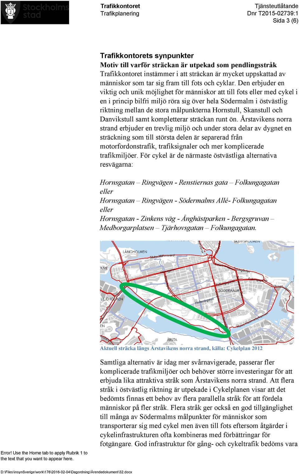 Den erbjuder en viktig och unik möjlighet för människor att till fots eller med cykel i en i princip bilfri miljö röra sig över hela Södermalm i östvästlig riktning mellan de stora målpunkterna