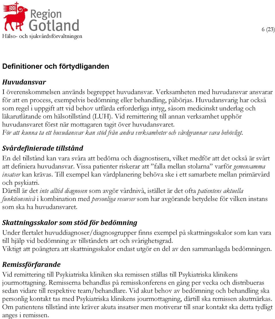 Huvudansvarig har också som regel i uppgift att vid behov utfärda erforderliga intyg, såsom medicinskt underlag och läkarutlåtande om hälsotillstånd (LUH).