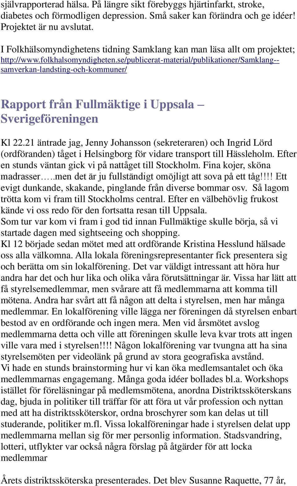 se/publicerat-material/publikationer/samklang-- samverkan-landsting-och-kommuner/ Rapport från Fullmäktige i Uppsala Sverigeföreningen Kl 22.