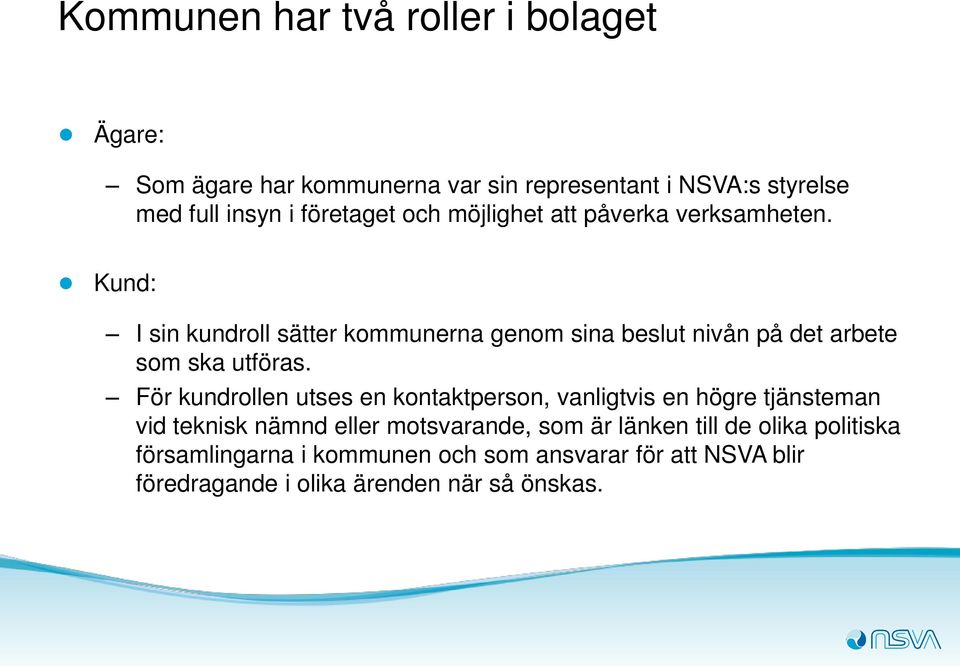 Kund: I sin kundroll sätter kommunerna genom sina beslut nivån på det arbete som ska utföras.