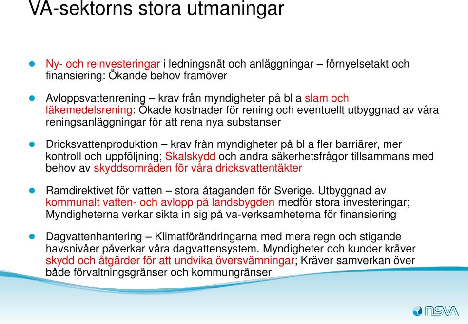 kontroll och uppföljning; Skalskydd och andra säkerhetsfrågor tillsammans med behov av skyddsområden för våra dricksvattentäkter Ramdirektivet för vatten stora åtaganden för Sverige.