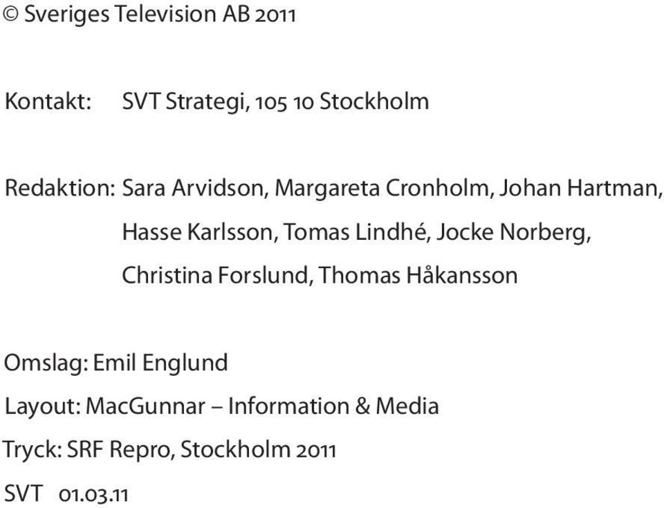 Lindhé, Jocke Norberg, Christina Forslund, Thomas Håkansson Omslag: Emil