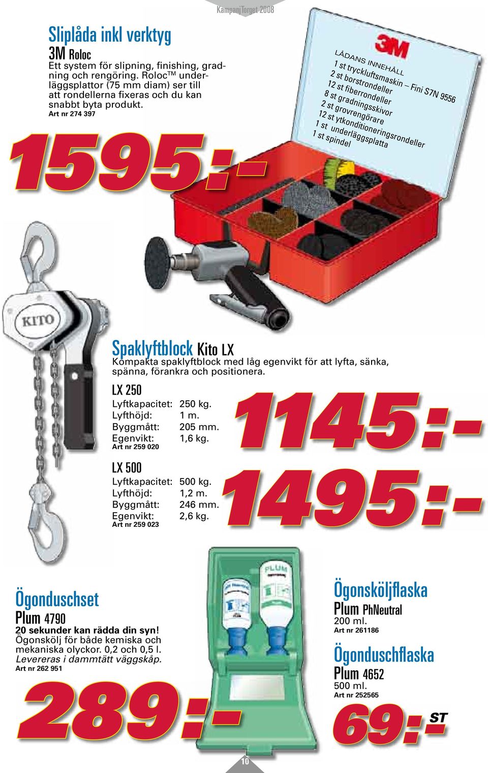 underläggsplatta 1 st spindel Spaklyftblock Kito LX Kompakta spaklyftblock med låg egenvikt för att lyfta, sänka, spänna, förankra och positionera. LX 250 1145:- Lyftkapacitet: 250 kg. Lyfthöjd: 1 m.