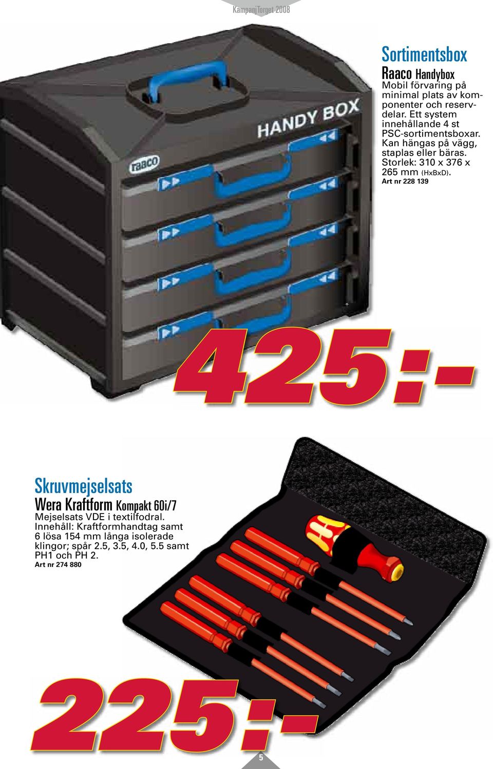 Storlek: 310 x 376 x 265 mm (HxBxD).