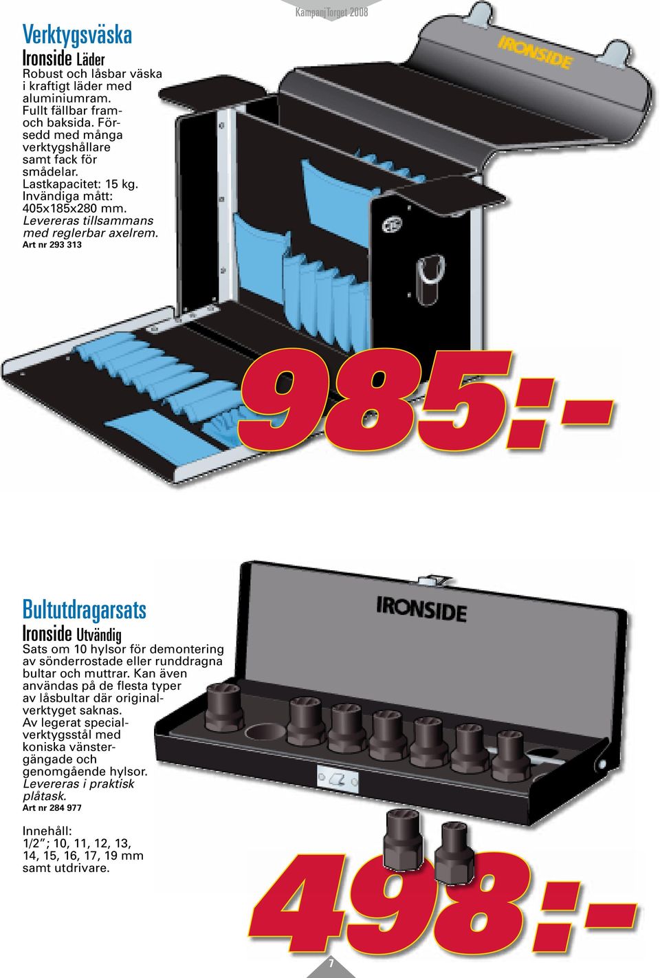Art nr 293 313 498:- 985:- Bultutdragarsats Ironside Utvändig Sats om 10 hylsor för demontering av sönderrostade eller runddragna bultar och muttrar.