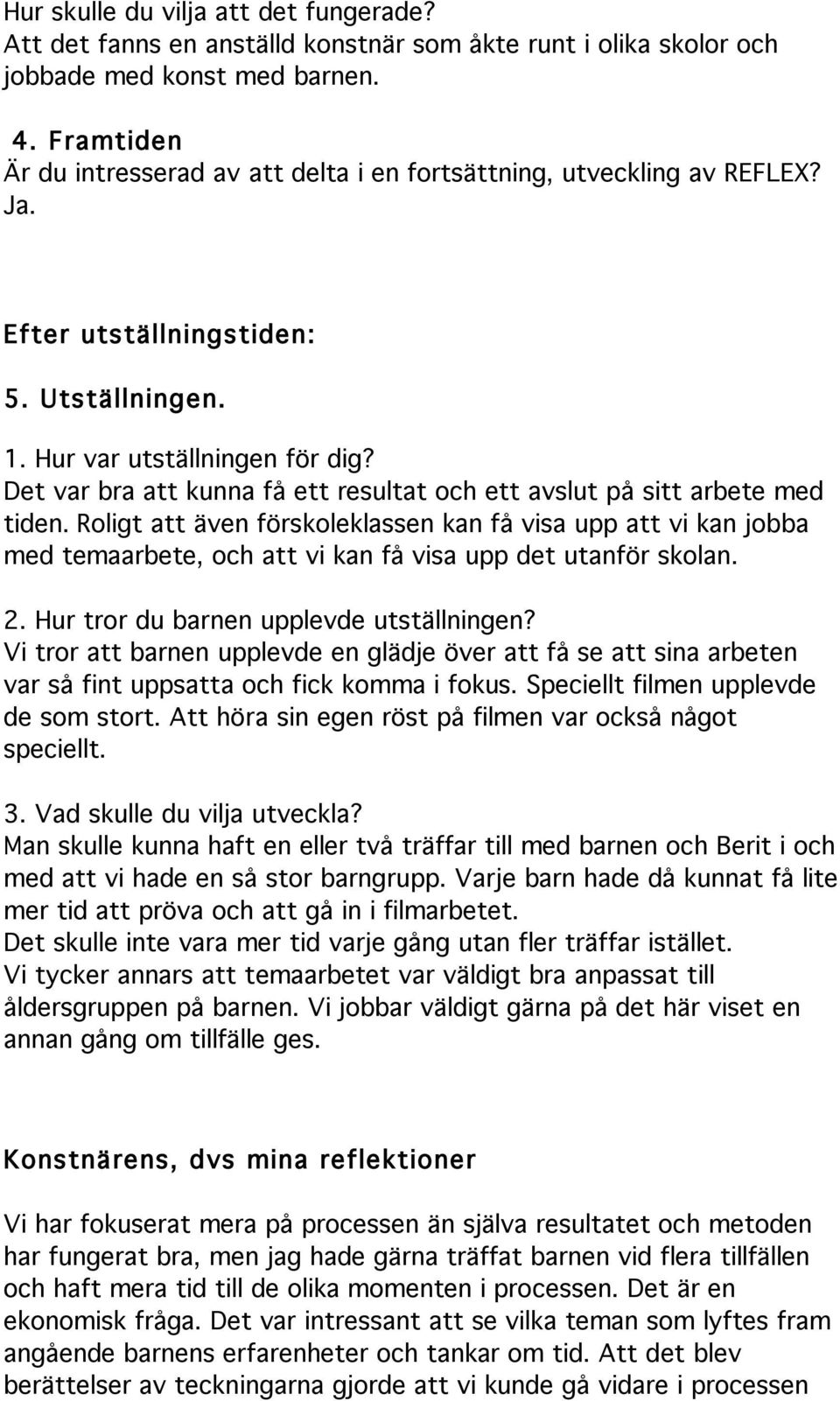 Det var bra att kunna få ett resultat och ett avslut på sitt arbete med tiden.