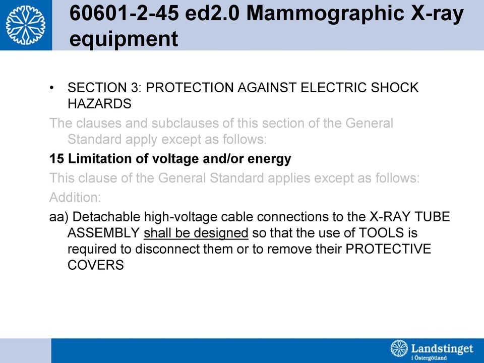 section of the General Standard apply except as follows: 15 Limitation of voltage and/or energy This clause of the