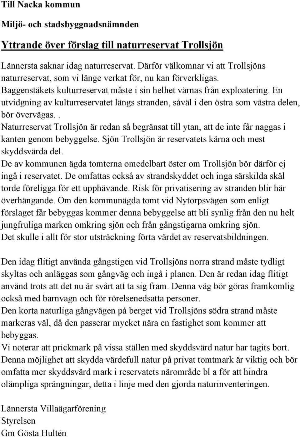 En utvidgning av kulturreservatet längs stranden, såväl i den östra som västra delen, bör övervägas.