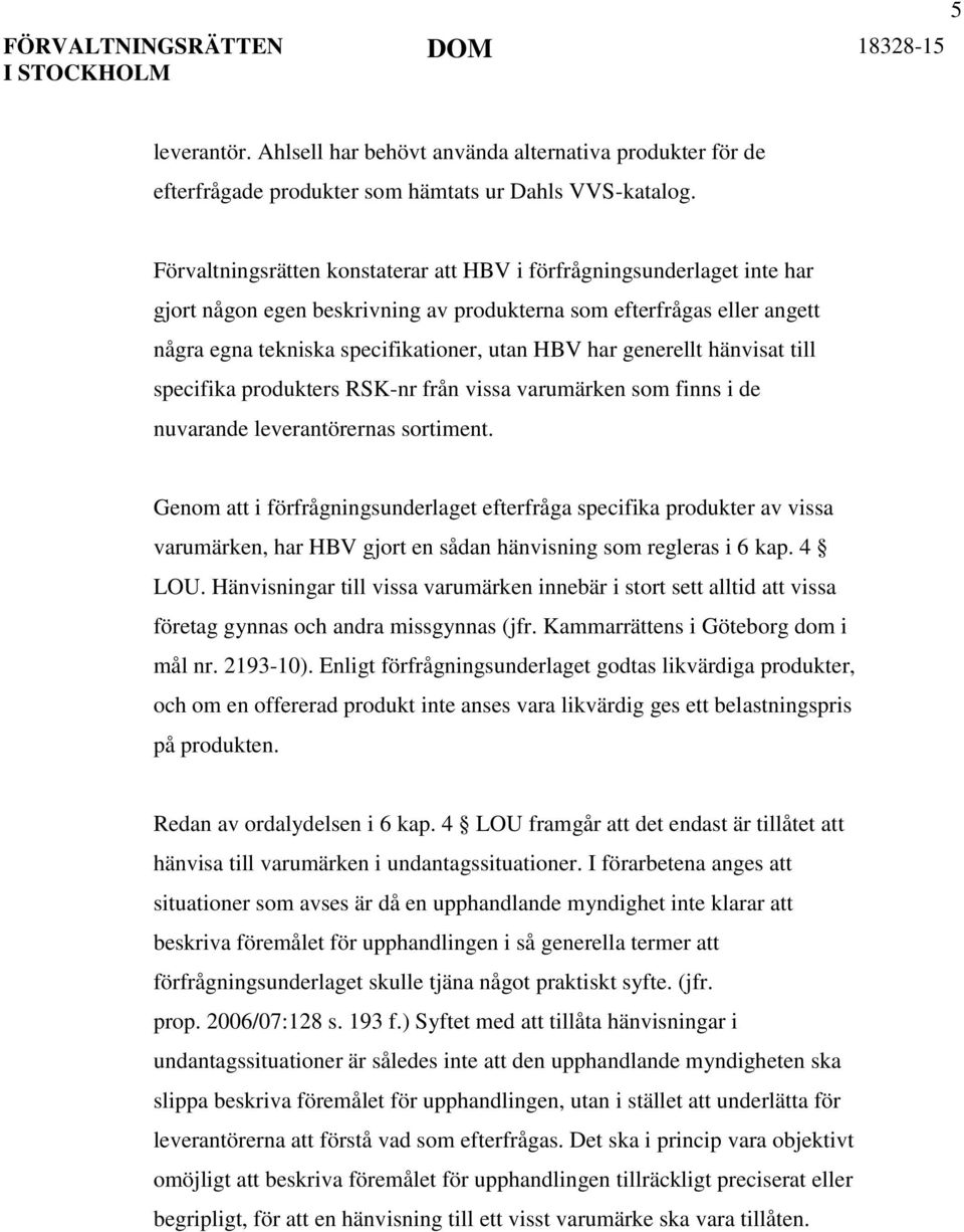 generellt hänvisat till specifika produkters RSK-nr från vissa varumärken som finns i de nuvarande leverantörernas sortiment.