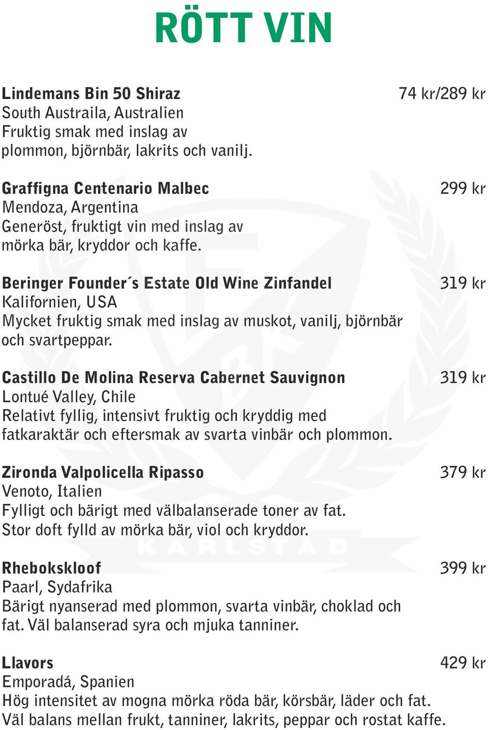 74 kr/289 kr 299 kr Beringer Founder s Estate Old Wine Zinfandel Kalifornien, USA Mycket fruktig smak med inslag av muskot, vanilj, björnbär och svartpeppar.