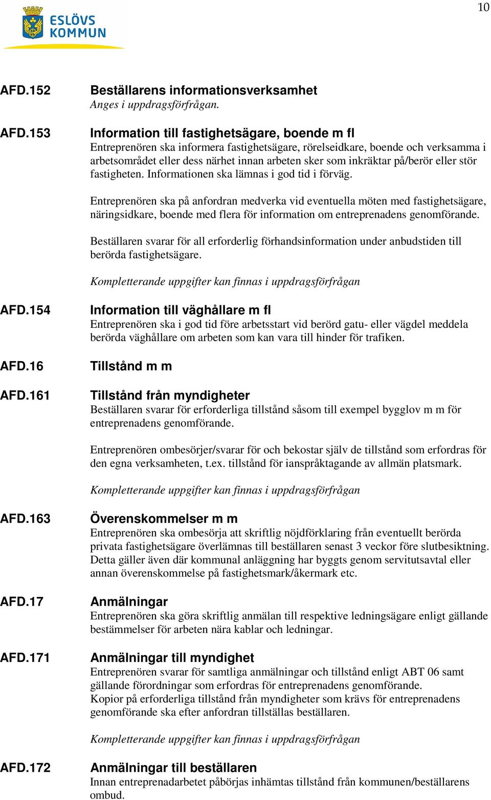 på/berör eller stör fastigheten. Informationen ska lämnas i god tid i förväg.
